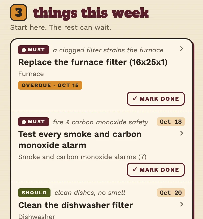 Three things to do this week: replace the furnace filter, test the smoke alarms, clean the dishwasher filter